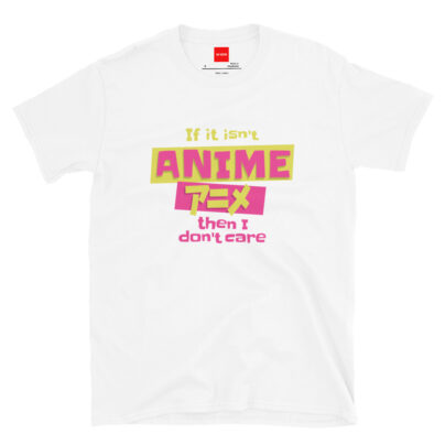 If It Isn't Anime Then I Don't Care Shirt