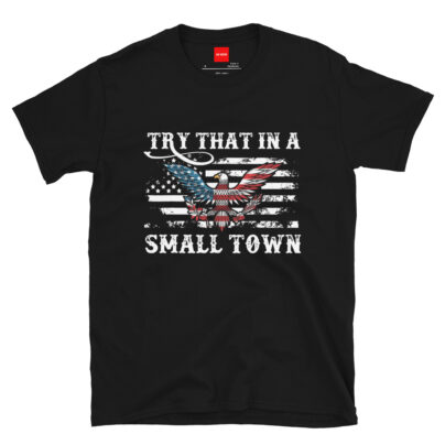 In Vein® Try That in a Small Town Eagle Flag Shirt