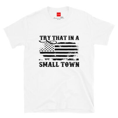 Try That in a Small Town Vintage Flag Country Graphic Tee