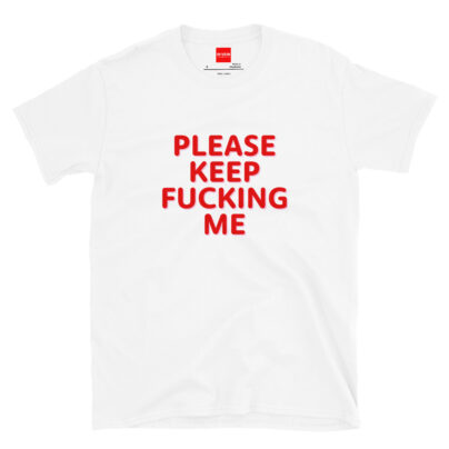 In Vein® Please Keep Fucking Me Slutty Shirt
