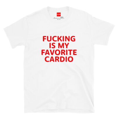 In Vein® Fucking Is My Favorite Cardio Slutty Shirt