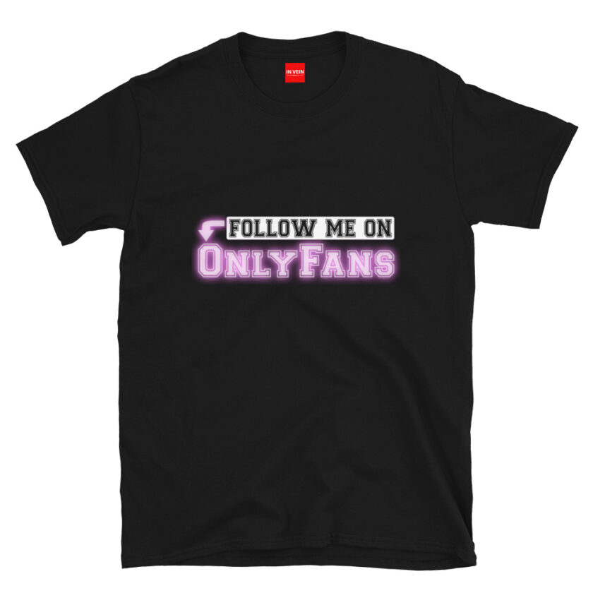 In Vein® Follow Me On OnlyFans Slutty Kinky Sexual T-Shirt