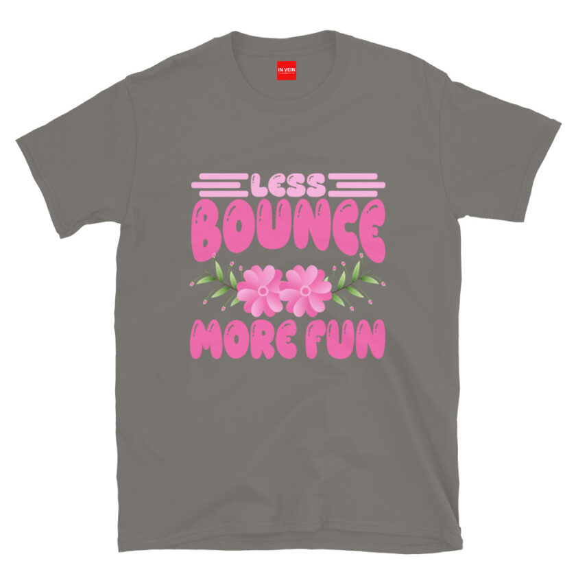 In Vein® Less Bounce More Fun Slutty Kinky Sexual T-Shirt - Image 10