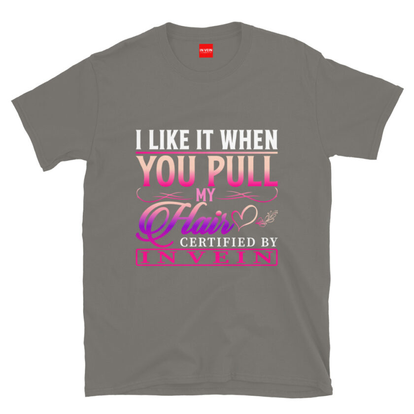 In Vein® I Like It When You Pull My Hair Slutty Kinky Sexual T-Shirt - Image 10