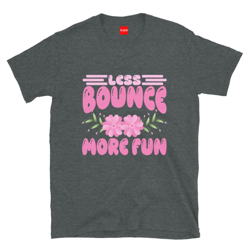 In Vein® Less Bounce More Fun Slutty Kinky Sexual T-Shirt - Image 4