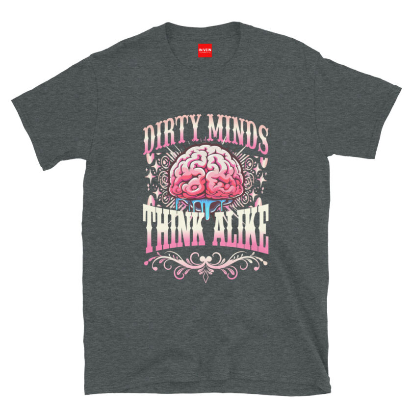 In Vein® Dirty Minds Think Alike Slutty Kinky Sexual T-Shirt - Image 4