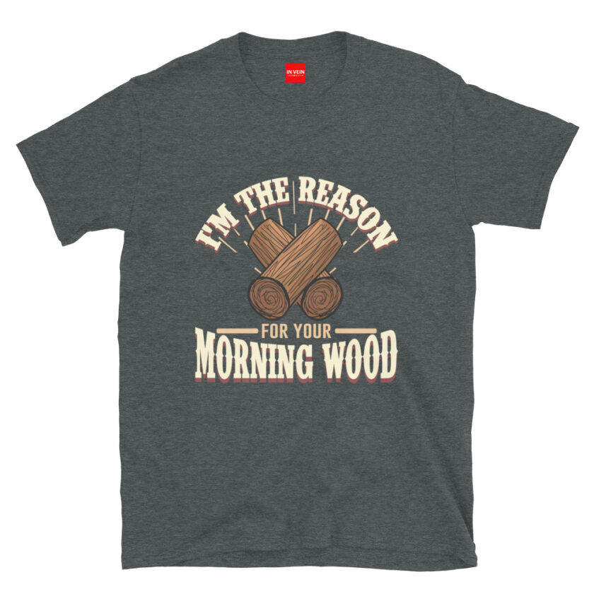 In Vein® I'm the Reason for Your Morning Wood Slutty Kinky Sexual T-Shirt - Image 4