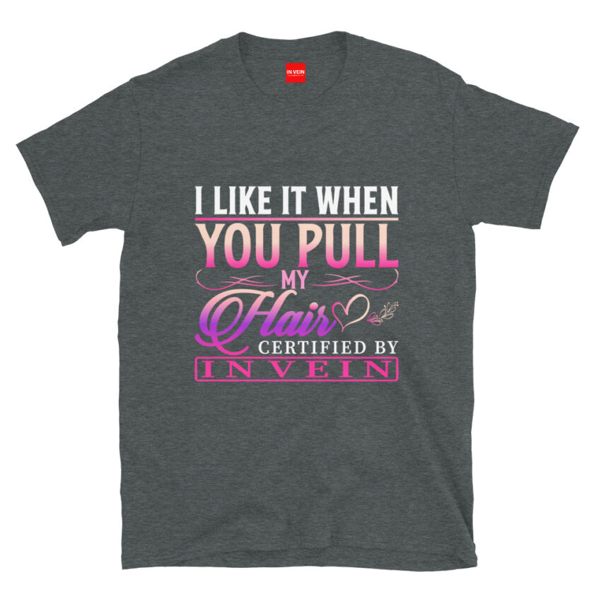 In Vein® I Like It When You Pull My Hair Slutty Kinky Sexual T-Shirt - Image 4