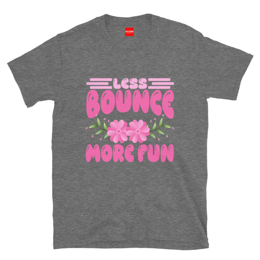 In Vein® Less Bounce More Fun Slutty Kinky Sexual T-Shirt - Image 8