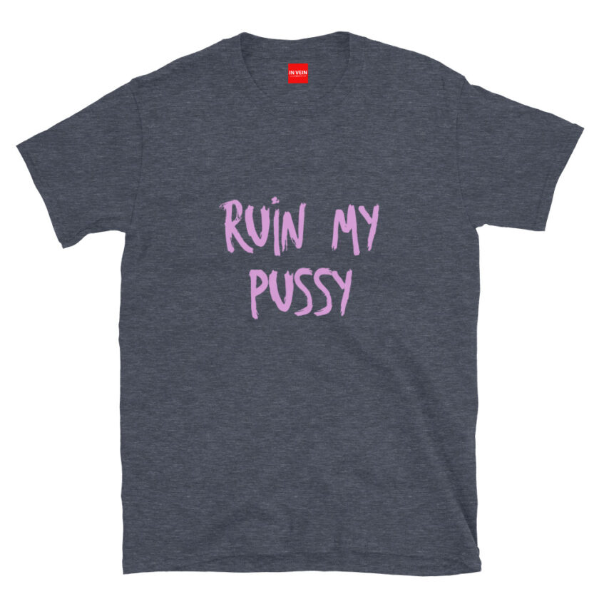 In Vein® Ruin My Pussy Slutty Kinky Sexual T-Shirt - Image 6