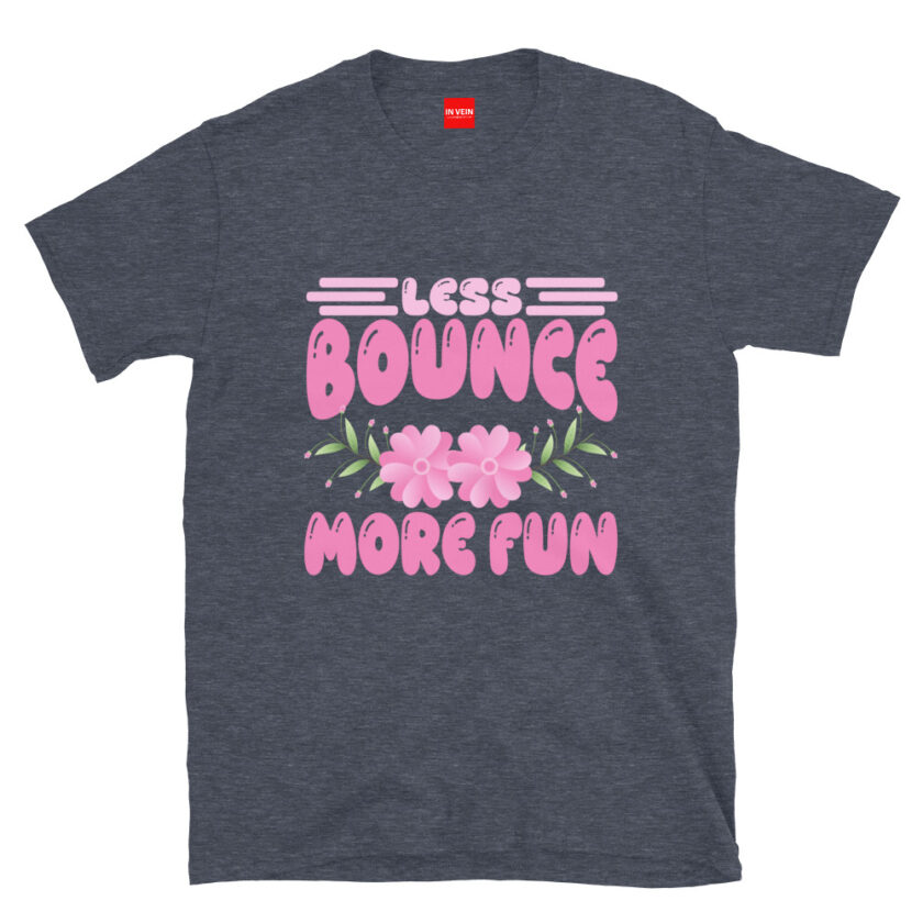 In Vein® Less Bounce More Fun Slutty Kinky Sexual T-Shirt - Image 5