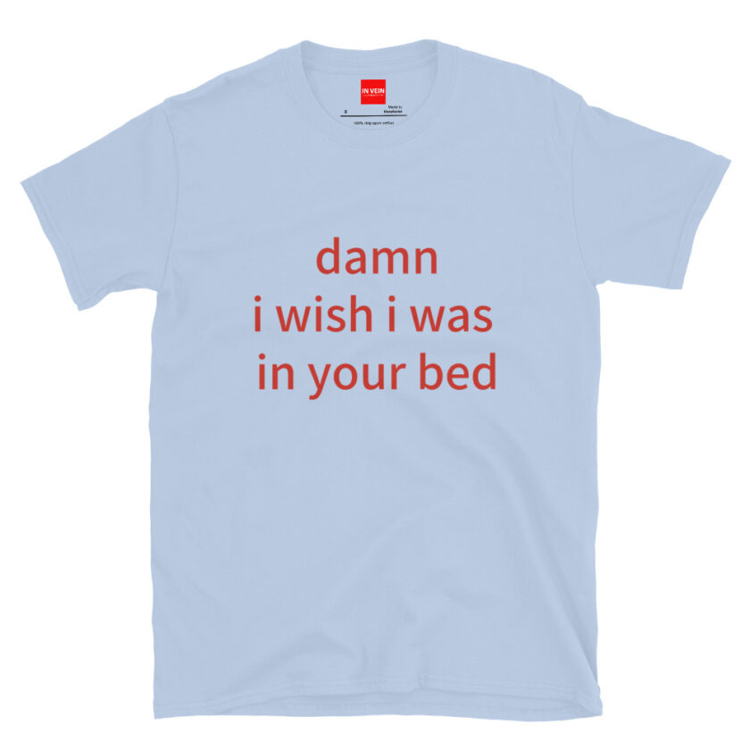 In Vein® Damn I Wish I Was In Your Bed Slutty Kinky Sexual T-Shirt - Image 13