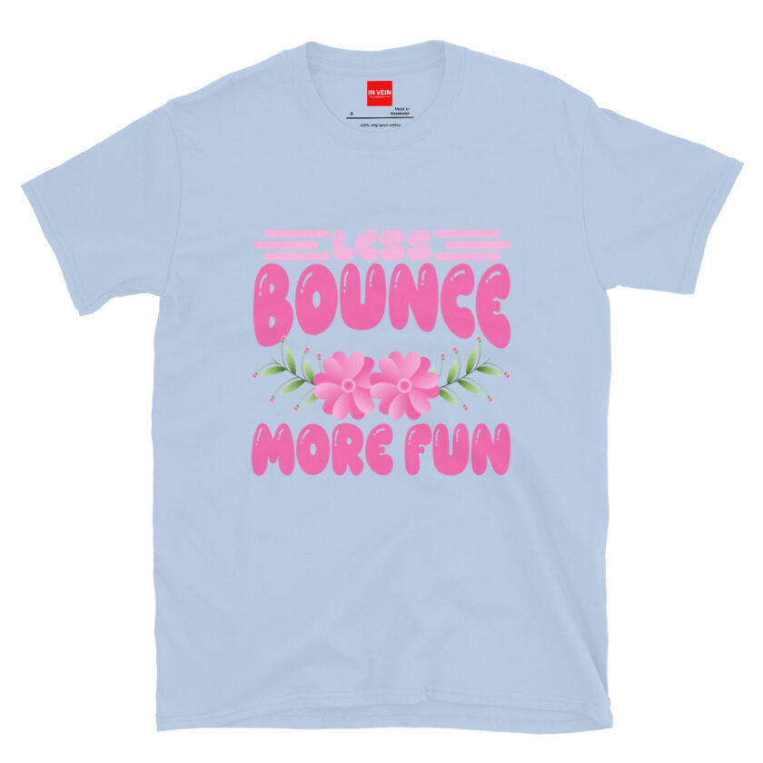 In Vein® Less Bounce More Fun Slutty Kinky Sexual T-Shirt - Image 12