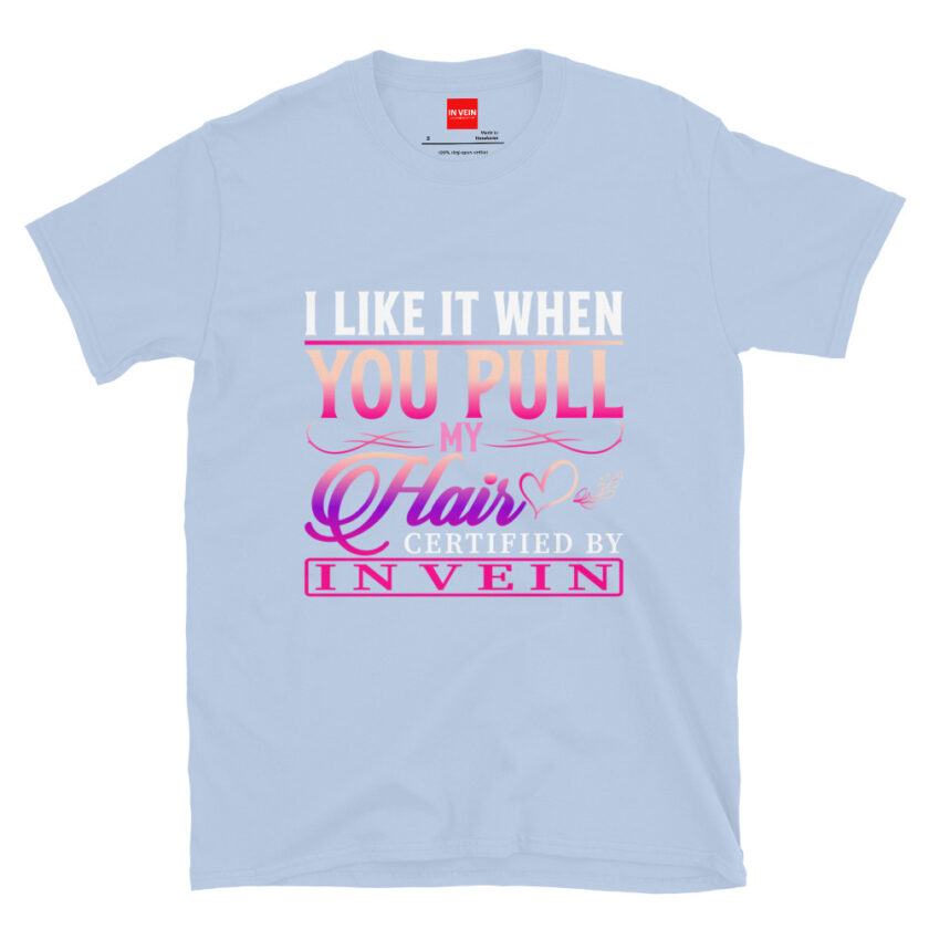 In Vein® I Like It When You Pull My Hair Slutty Kinky Sexual T-Shirt - Image 12