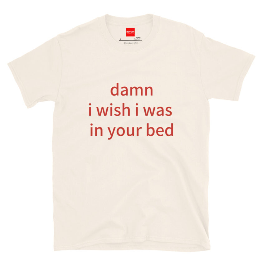 In Vein® Damn I Wish I Was In Your Bed Slutty Kinky Sexual T-Shirt - Image 15