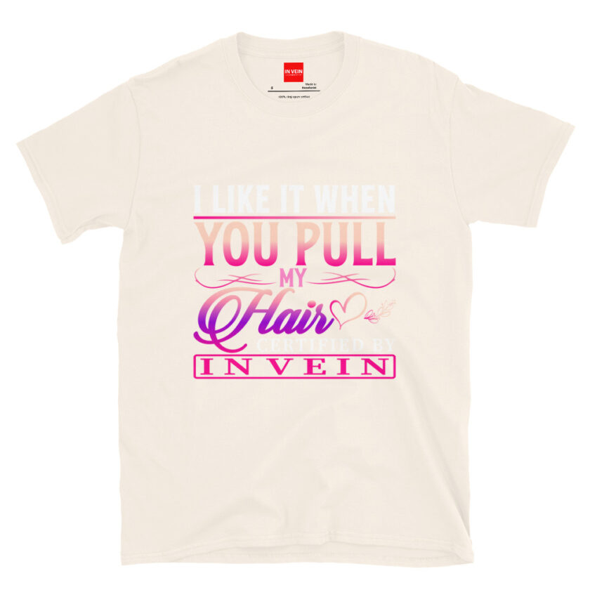 In Vein® I Like It When You Pull My Hair Slutty Kinky Sexual T-Shirt - Image 14