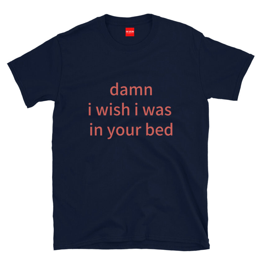 In Vein® Damn I Wish I Was In Your Bed Slutty Kinky Sexual T-Shirt - Image 3