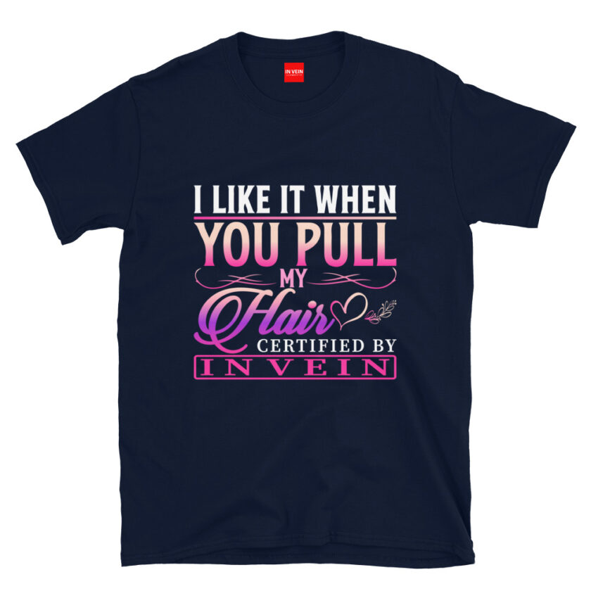 In Vein® I Like It When You Pull My Hair Slutty Kinky Sexual T-Shirt - Image 2