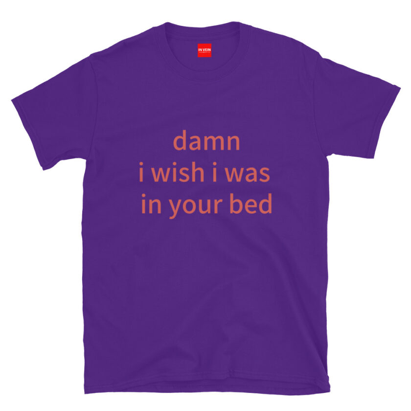 In Vein® Damn I Wish I Was In Your Bed Slutty Kinky Sexual T-Shirt - Image 4