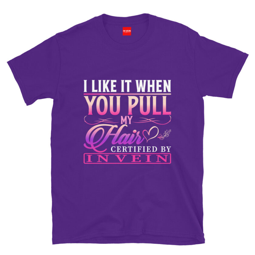 In Vein® I Like It When You Pull My Hair Slutty Kinky Sexual T-Shirt - Image 3