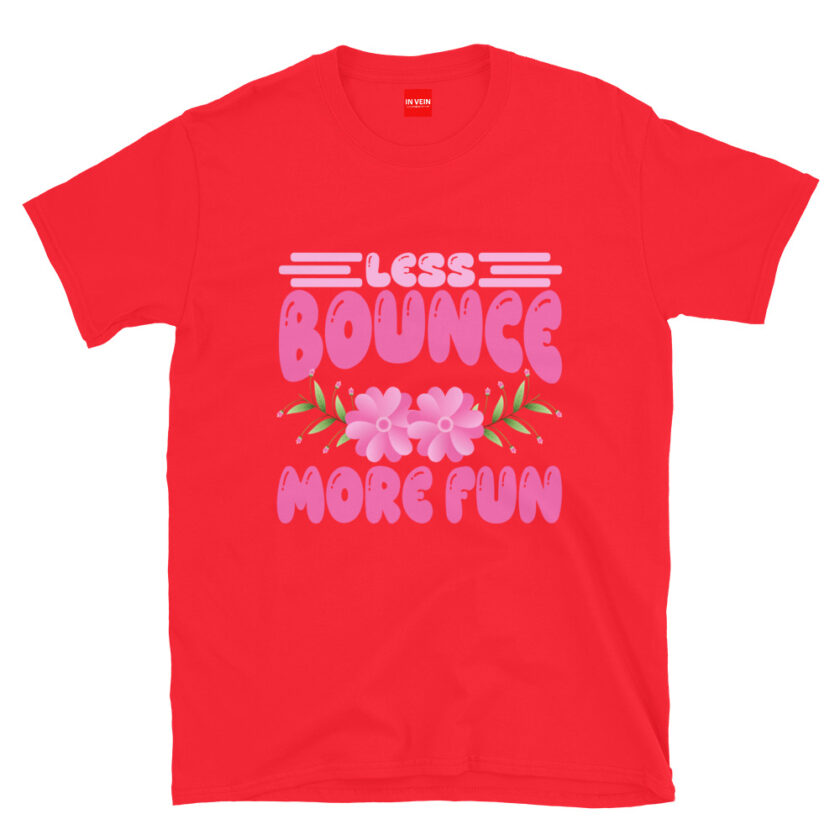 In Vein® Less Bounce More Fun Slutty Kinky Sexual T-Shirt - Image 6