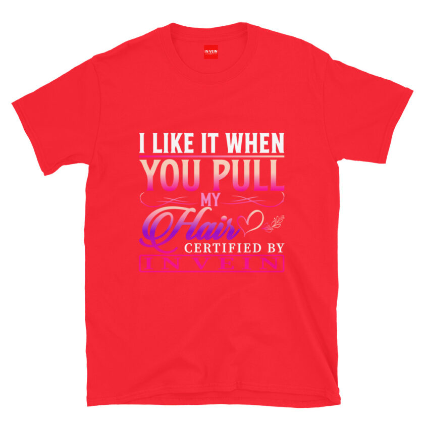 In Vein® I Like It When You Pull My Hair Slutty Kinky Sexual T-Shirt - Image 6