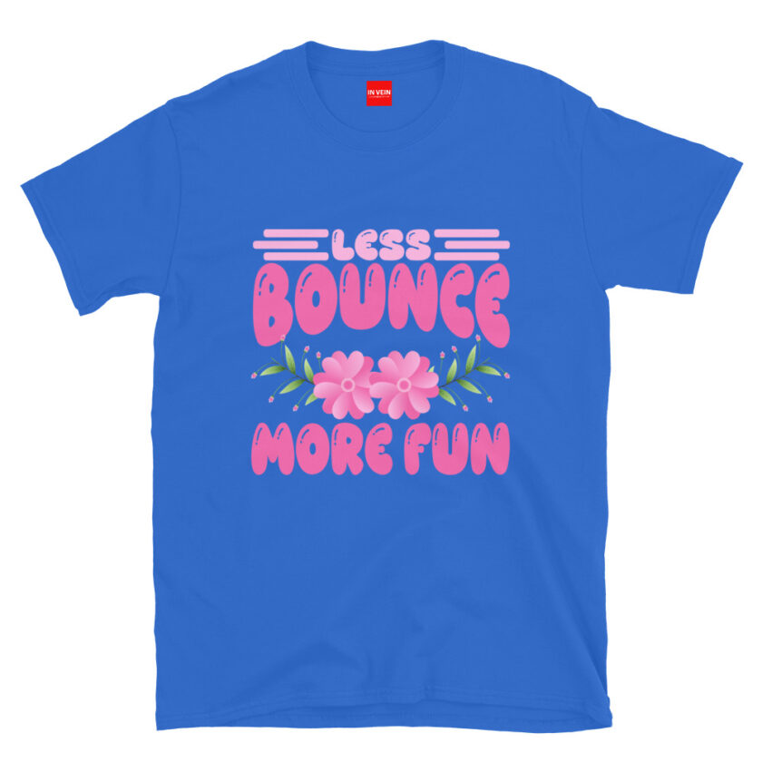 In Vein® Less Bounce More Fun Slutty Kinky Sexual T-Shirt - Image 7