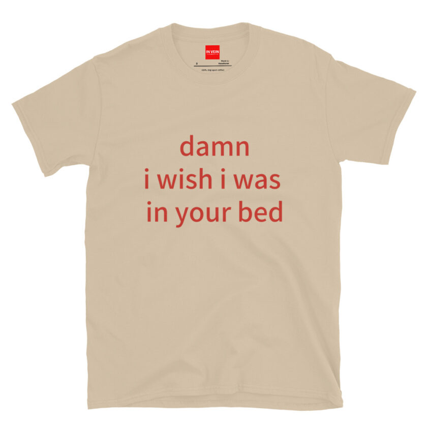 In Vein® Damn I Wish I Was In Your Bed Slutty Kinky Sexual T-Shirt - Image 12