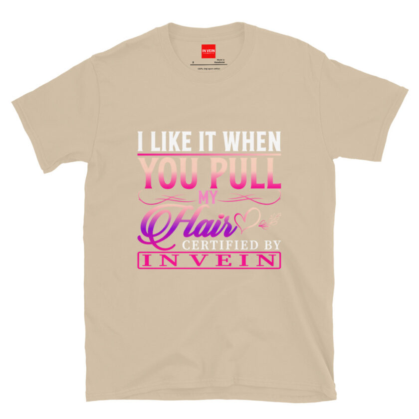 In Vein® I Like It When You Pull My Hair Slutty Kinky Sexual T-Shirt - Image 11