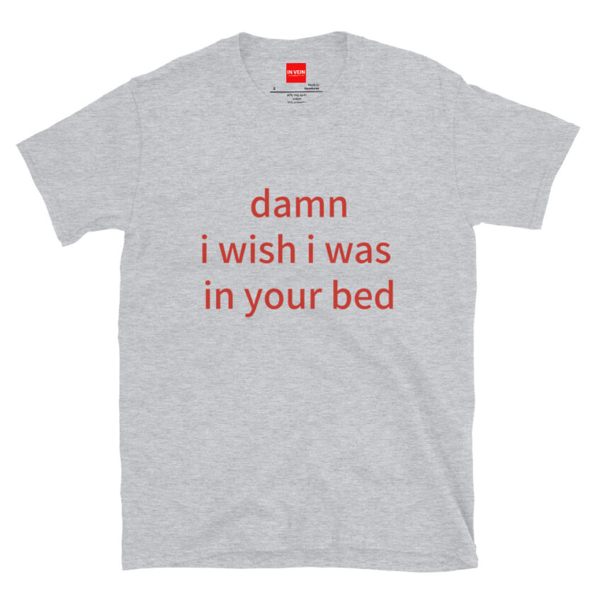 In Vein® Damn I Wish I Was In Your Bed Slutty Kinky Sexual T-Shirt - Image 14