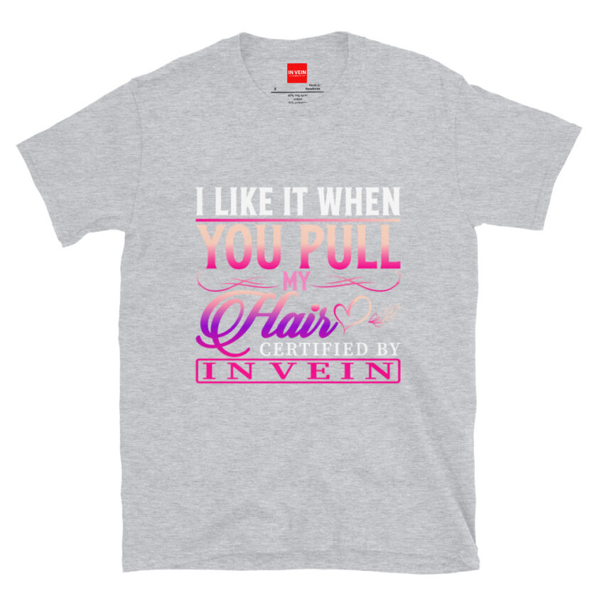 In Vein® I Like It When You Pull My Hair Slutty Kinky Sexual T-Shirt - Image 13