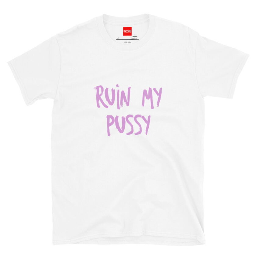 In Vein® Ruin My Pussy Slutty Kinky Sexual T-Shirt