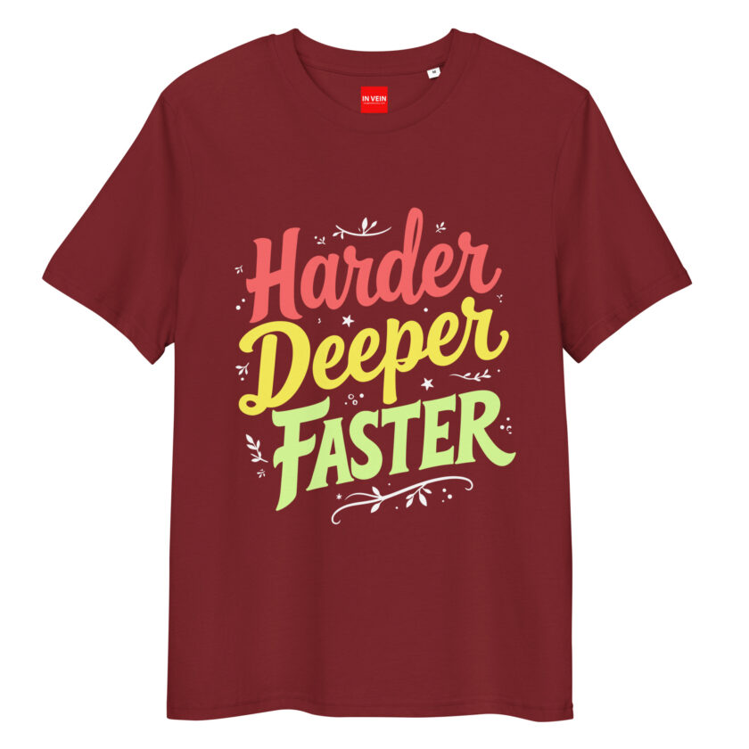 In Vein® Harder Deeper Faster Organic Cotton Slutty Naughty Sex T-Shirt