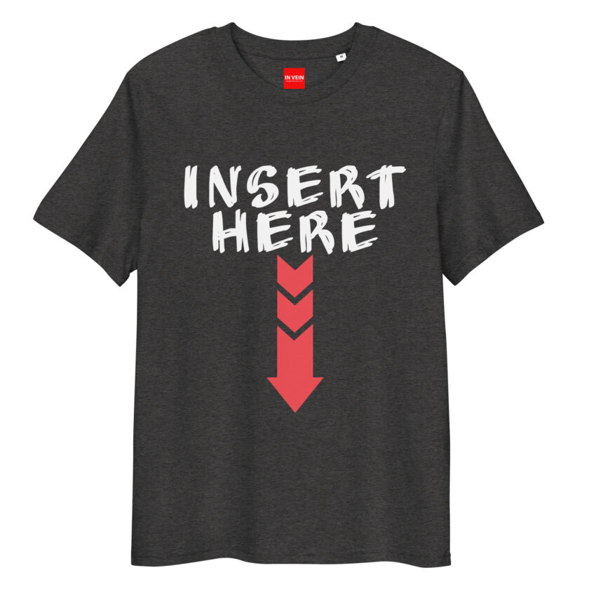 In Vein® Insert Here Organic Cotton Slutty Naughty Sex T-Shirt