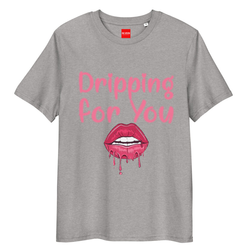 In Vein® Dripping For You Organic Cotton Slutty Naughty Sex T-Shirt